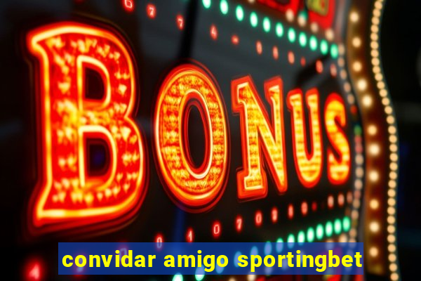 convidar amigo sportingbet